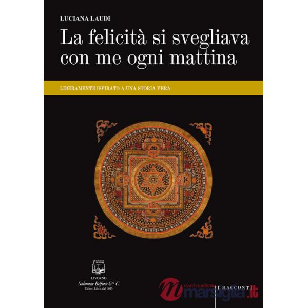 Felicità si svegliava con me ogni mattina. Liberamente ispirato a una storia vera (La)