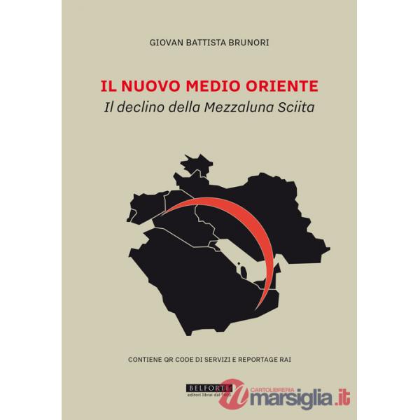 Nuovo Medio Oriente. Il declino della Mezzaluna Sciita (Il)