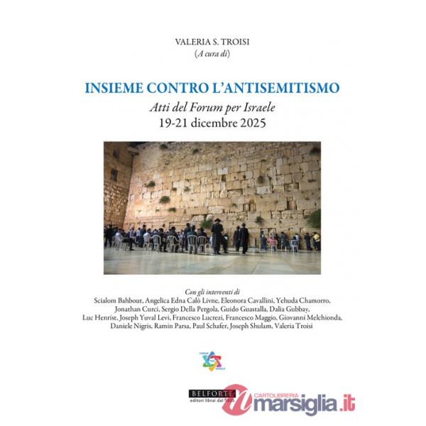 Insieme contro l'antisemitismo. Atti del Forum per Israele 19-21 Dicembre 2025