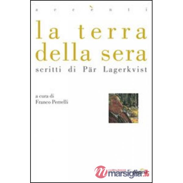 Terra della sera. Scritti di Par Lagerkvist (La)