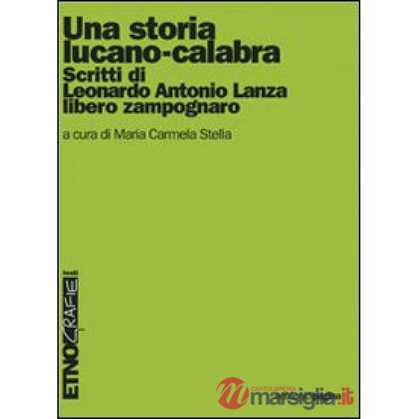 Storia lucano-calabra. Scritti di Antonio Lanza libero zampognaro (Una)