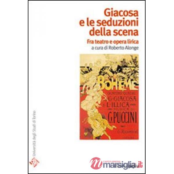 Giacosa e le seduzioni della scena. Fra teatro e opera lirica