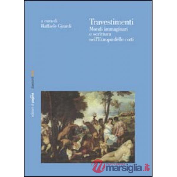 Travestimenti. Mondi immaginari e scrittura nell'Europa delle corti