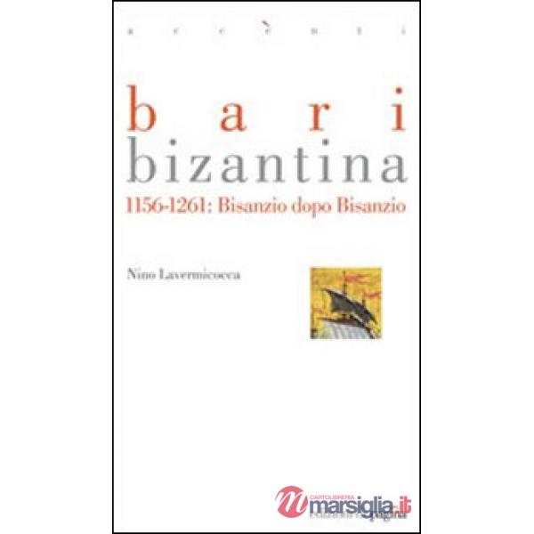 Bari bizantina 1156-1261. Bisanzio dopo Bisanzio