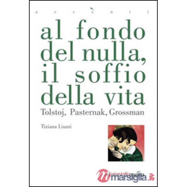 Al fondo del nulla, il soffio della vita. Tolstoj, Pasternak, Grossman