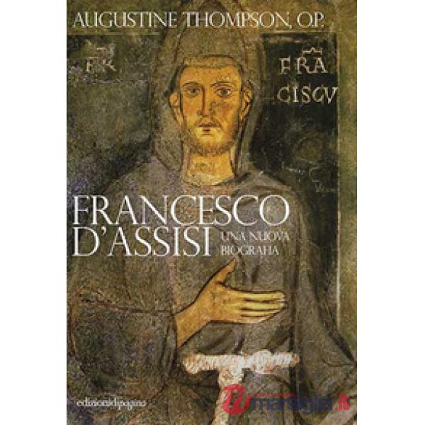 Francesco d'Assisi. Una nuova biografia