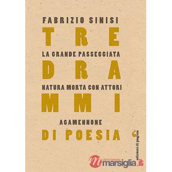 Tre drammi di poesia: La grande passeggiata-Natura morta con attori-Agamennone