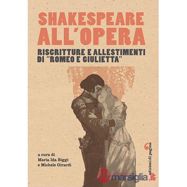 Shakespeare all'opera. Riscritture e allestimenti di «Romeo e Giulietta»