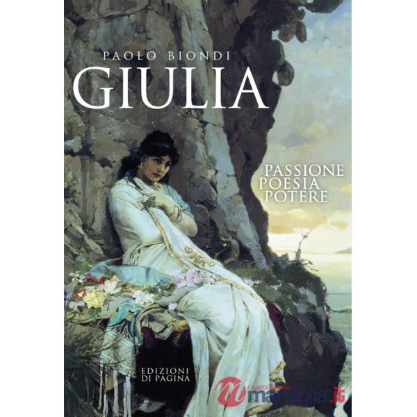 Giulia. Passione, poesia, potere
