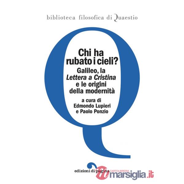 Chi ha rubato i cieli? Galileo, la «Lettera a Cristina» e le origini della modernità