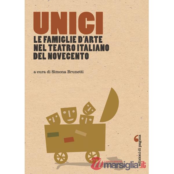 Unici. Le famiglie d'arte nel teatro italiano del Novecento