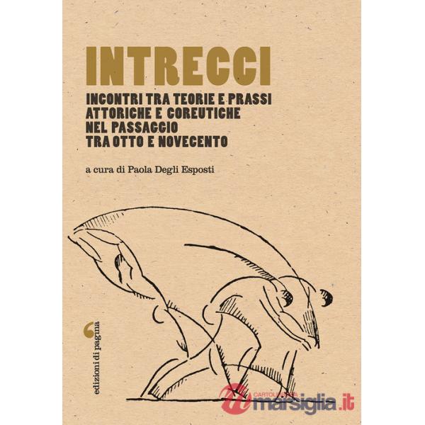 Intrecci. Incontri tra teorie e prassi attoriche e coreutiche nel passaggio tra Otto e Novecento