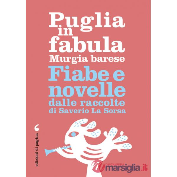 Puglia in fabula. Murgia barese. Fiabe e novelle dalle raccolte di Saverio La Sorsa