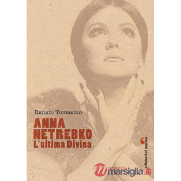 Anna Netrebko. L'ultima divina. Ediz. illustrata
