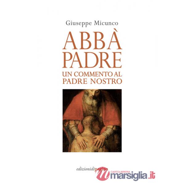 Abbà, padre. Un commento al «Padre nostro»