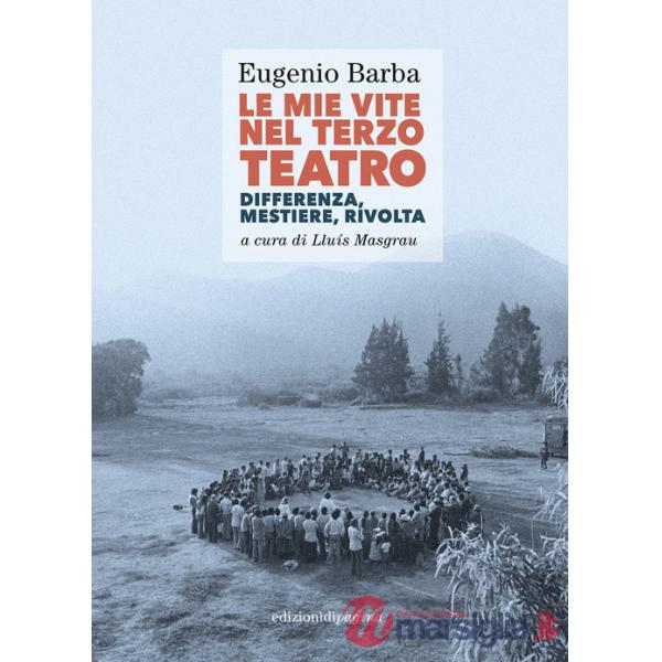 Mie vite nel Terzo Teatro. Differenza, mestiere, rivolta (Le)