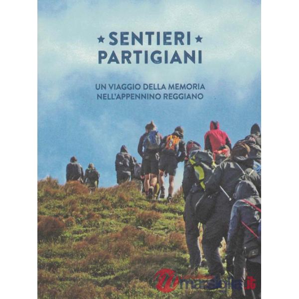 Sentieri partigiani. Un viaggio della memoria nell'Appennino reggiano