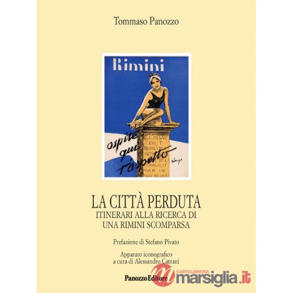 Città perduta. Itinerari alla ricerca di una Rimini scomparsa (La)