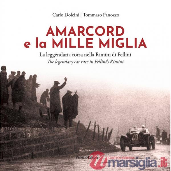 Amarcord e la Mille Miglia. La leggendaria corsa nella Rimini di Fellini-Amarcord and the Mille Miglia. The legendary car race i