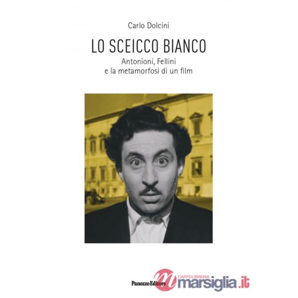 Sceicco bianco. Antonioni, Fellini e la metamorfosi di un film (Lo)