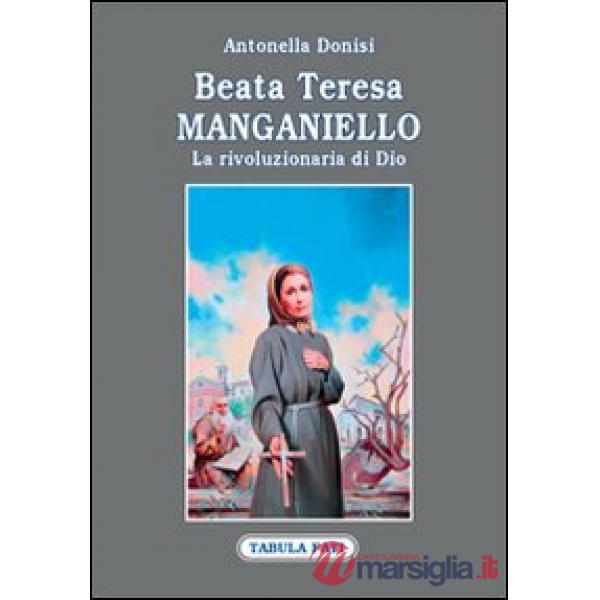 Beata Teresa Manganiello. La rivoluzione di Dio