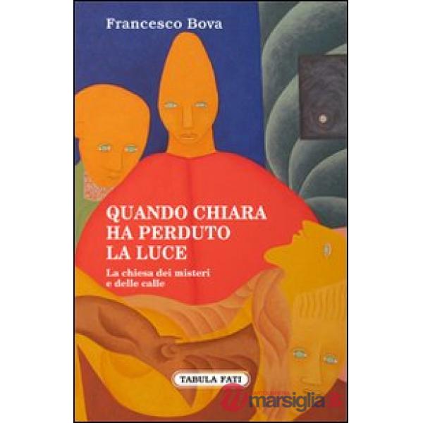 Quando Chiara ha perduto la luce. La chiesa dei misteri e delle calle