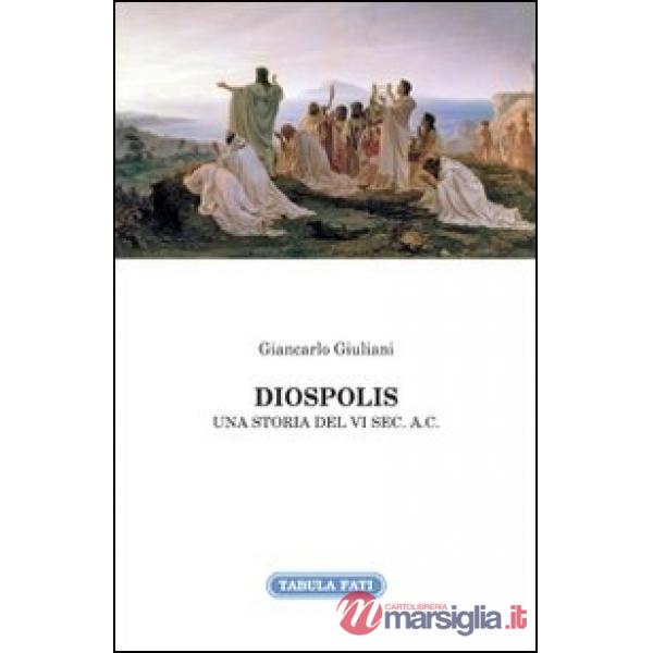 Diospolis. Una storia del VI sec. a. C.