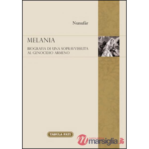Melania. Biografia di una sopravvissuta al genocidio degli armeni