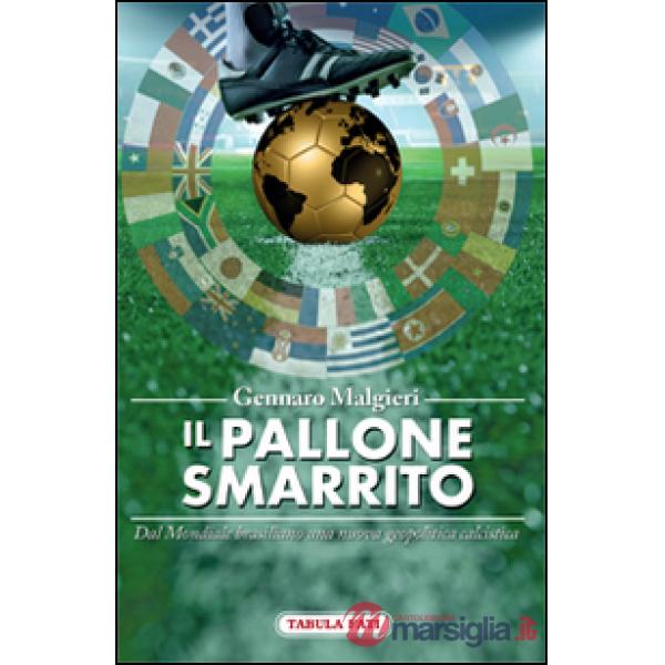 Pallone smarrito. Dal mondiale brasiliano una nuova geopolitica calcistica (Il)