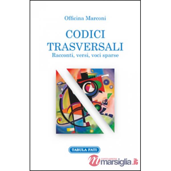 Codici trasversali. Racconti, versi voci sparse