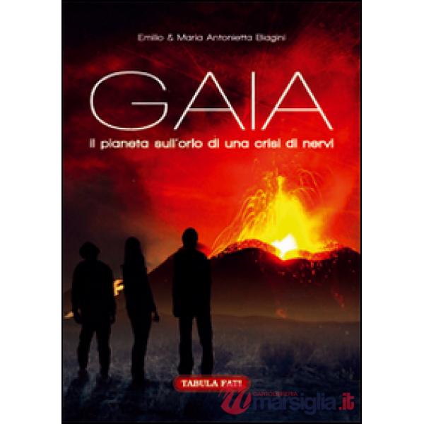 Gaia. Il pianeta sull'orlo di una crisi di nervi. Ediz. illustrata