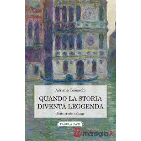 Quando la storia diventa leggenda. Sette storie italiane