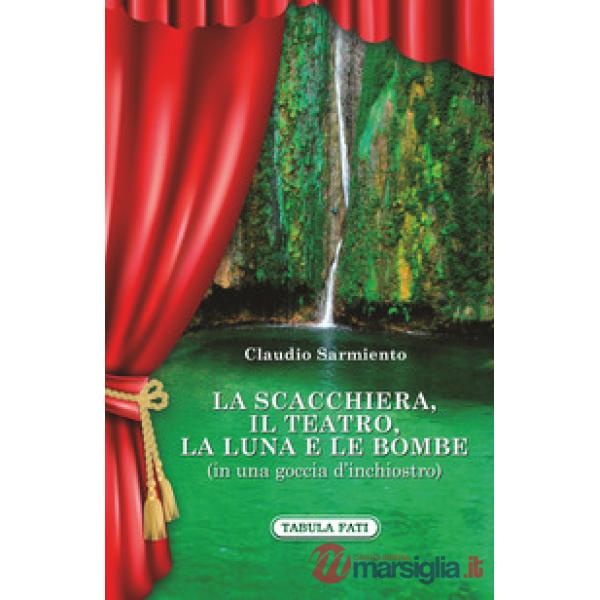Scacchiera, il teatro, la luna e le bombe (in una goccia d'inchiostro) (La)
