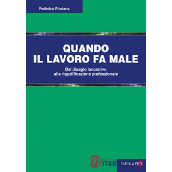 Quando il lavoro fa male. Dal disagio lavorativo alla riqualificazione professionale