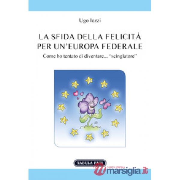 Sfida della felicità per un'Europa federale (La)