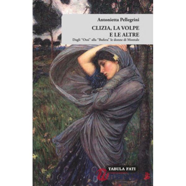 Clizia, la volpe e le altre. Dagli «Ossi» alla «Bufera» le donne di Montale