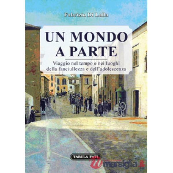 Mondo a parte. Viaggio nel tempo e nei luoghi della fanciullezza e dell'adolescenza (Un)