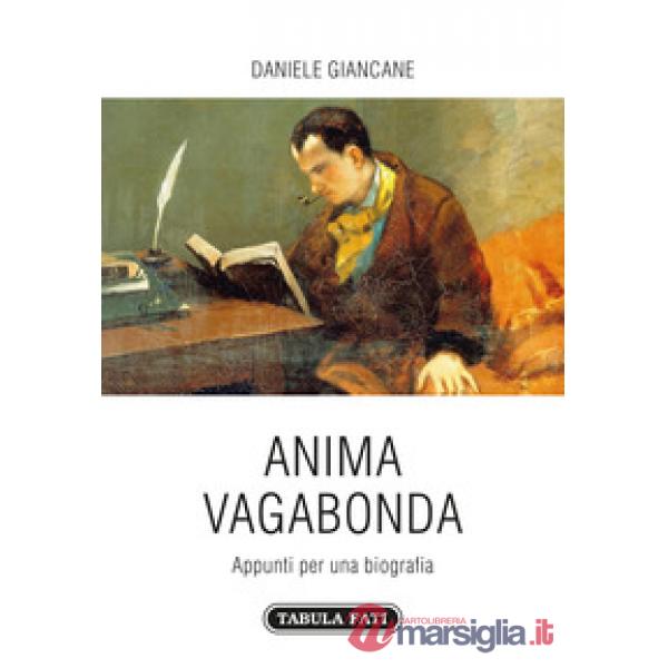 Anima vagabonda. Appunti per una biografia