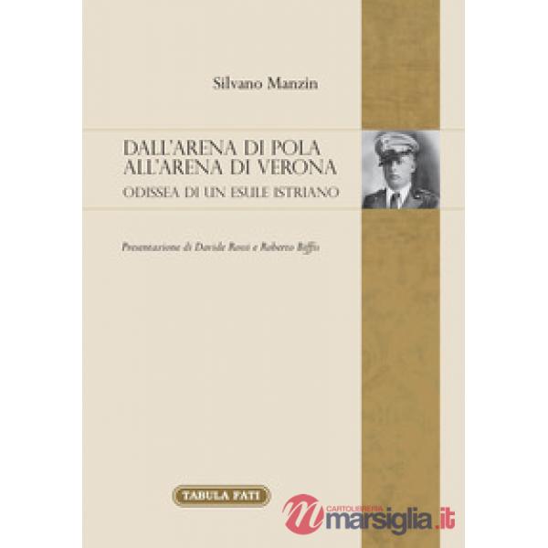 Dall'arena di Pola all'Arena di Verona. Odissea di un esule Istriano