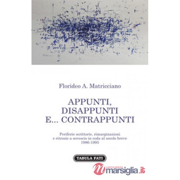 Appunti, disappunti e... contrappunti. Periferie scrittorie, rimarginazioni e ritrosie a sovescio in coda al secolo breve 1985-1