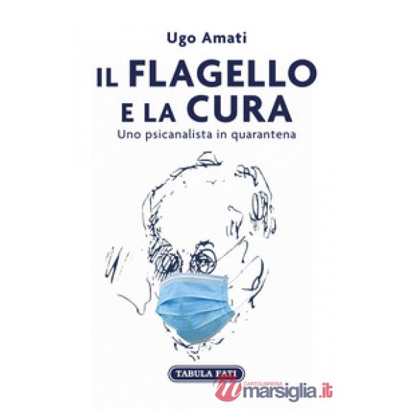 Flagello e la cura. Uno psicanalista in quarantena (Il)