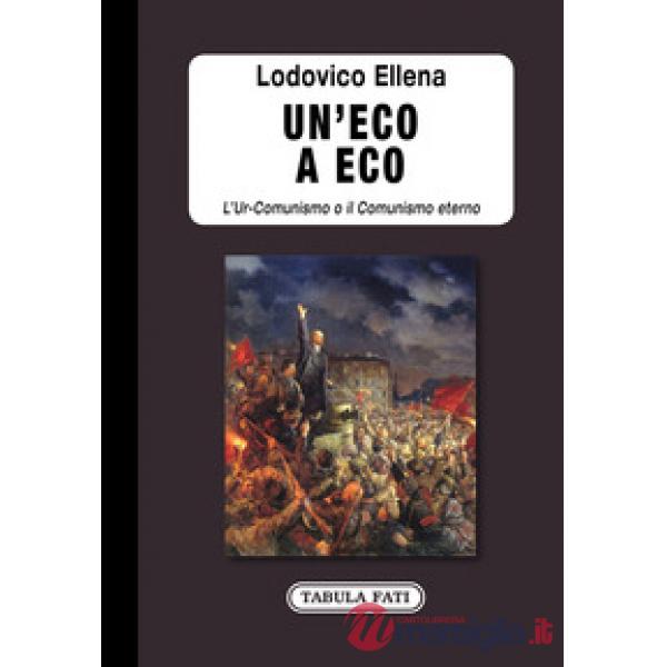 Eco a Eco. L'Ur-Comunismo o il Comunismo eterno (Un')