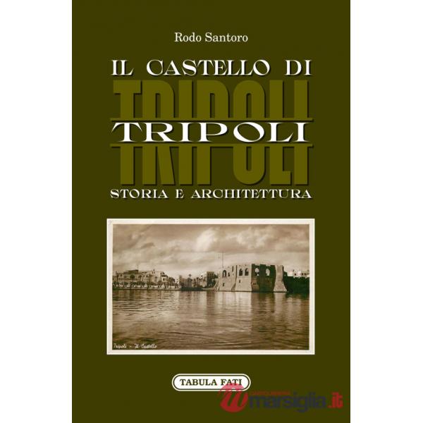Castello di Tripoli. Storia e Architettura (Il)