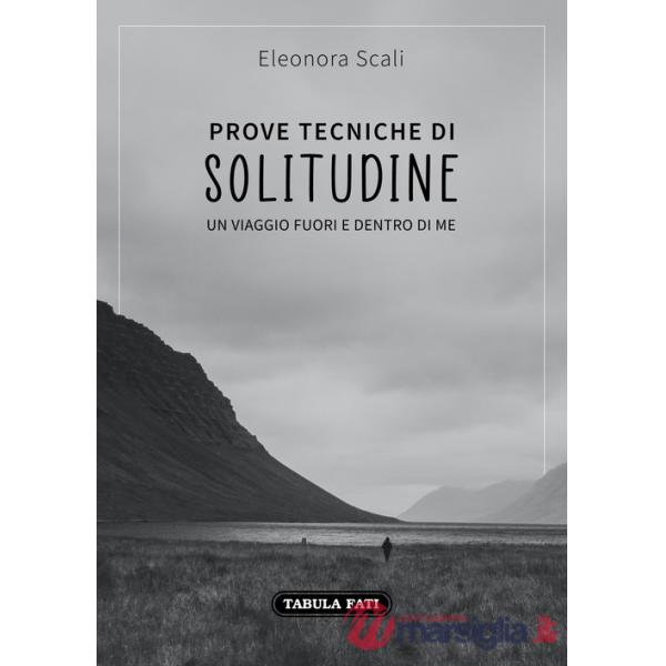 Prove tecniche di solitudine. Un viaggio fuori e dentro di me
