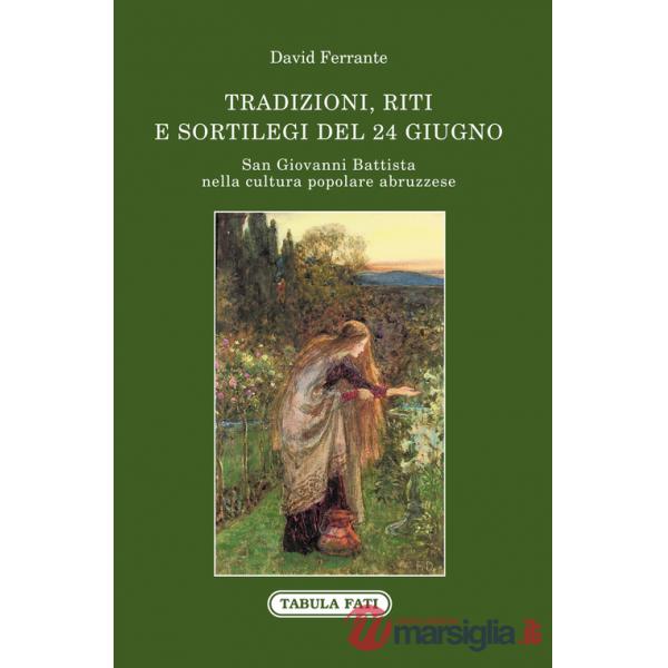 San Giovanni Battista nella cultura popolare abruzzese. Tradizioni, riti e sortilegi del 24 giugno