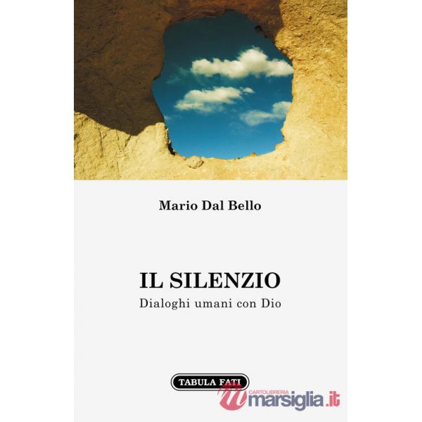 Silenzio. Dialoghi umani con Dio (Il)