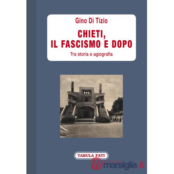 Chieti, il fascismo e dopo. Tra storia e agiografia