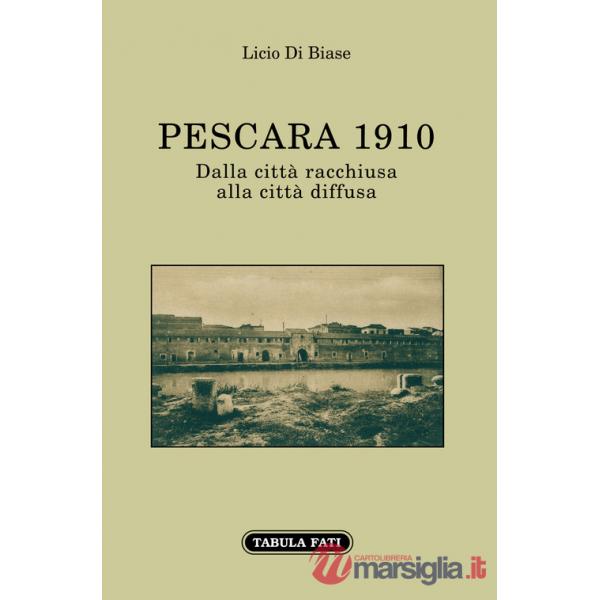 Pescara 1910. Dalla città racchiusa alla città diffusa