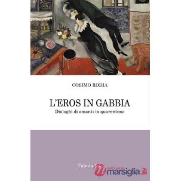 Eros in gabbia. Dialoghi di amanti in quarantena (L')