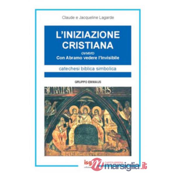 Iniziazione cristiana. Con Abramo vedere l'invisibile (L')